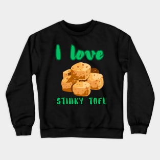 I Love Stinky Tofu - Funny Vegetarian Quote Crewneck Sweatshirt